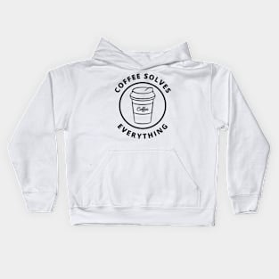 Coffee Solves Everything. Funny Coffee Lover Gift Kids Hoodie